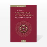 Dr. Ürögi Norbert: Bevezetés a Hermetikus asztrológiába III. – Magasabb összefüggések