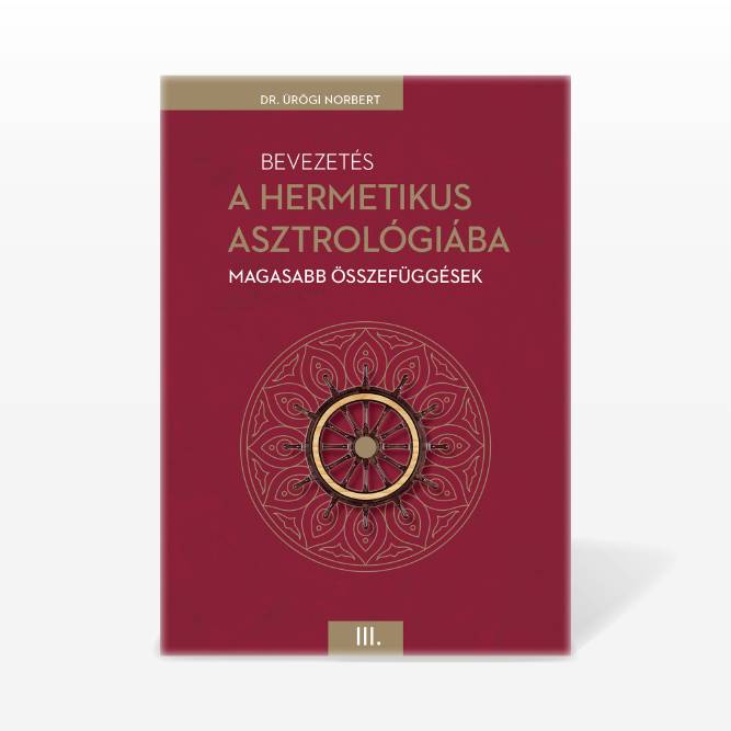 Dr. Ürögi Norbert: Bevezetés a Hermetikus asztrológiába III. – Magasabb összefüggések